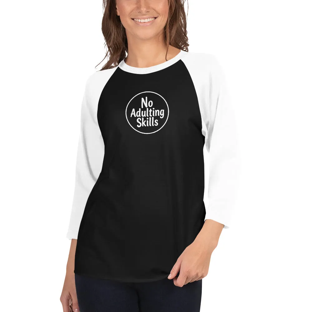 No Adulting Skills 3/4 Sleeve Raglan Shirt